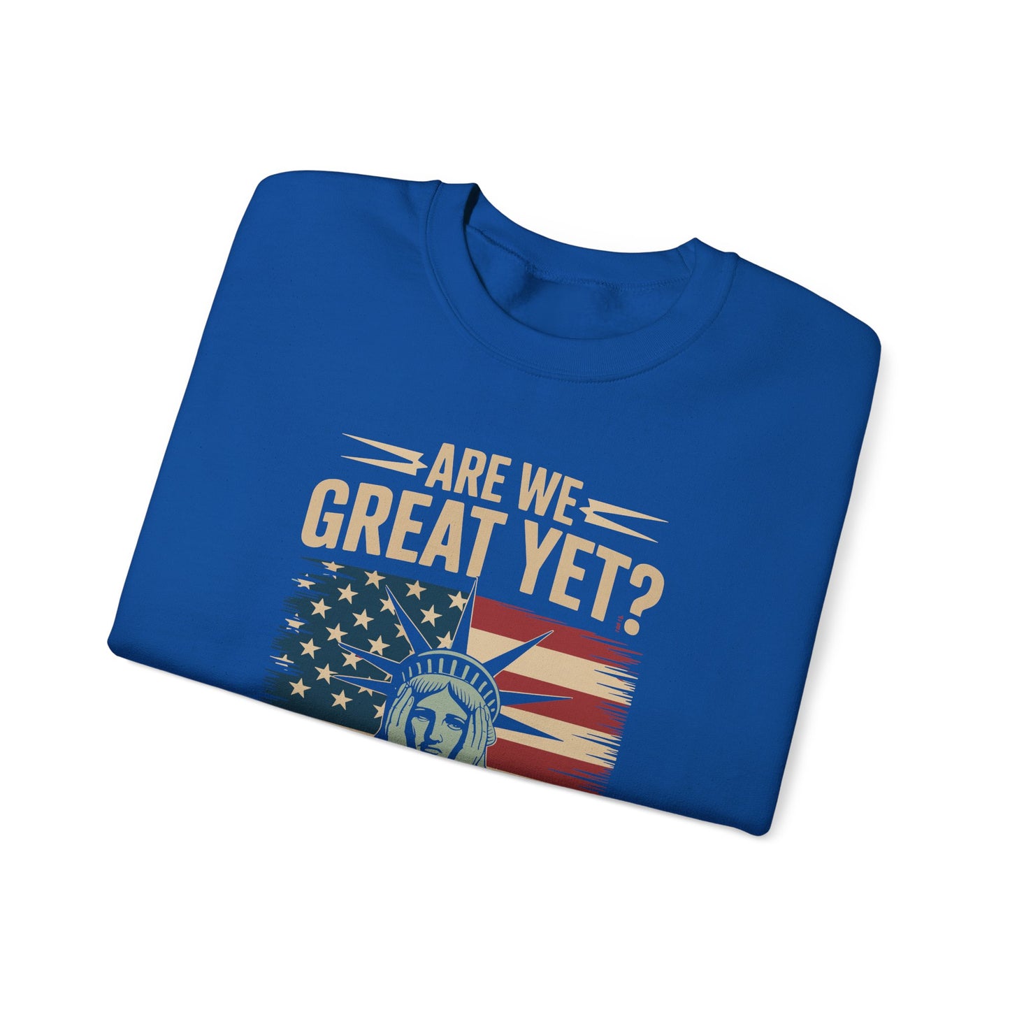 Are We Great Yet Cause I Just Feel Embarrassed Anti Trump Sweatshirt