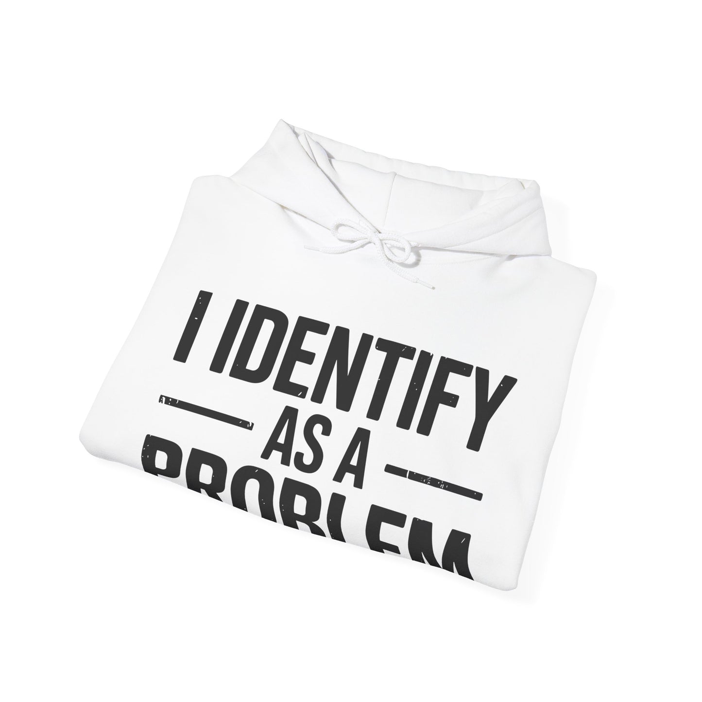 Funny I Identify As A Problem Sarcastic Hoodie