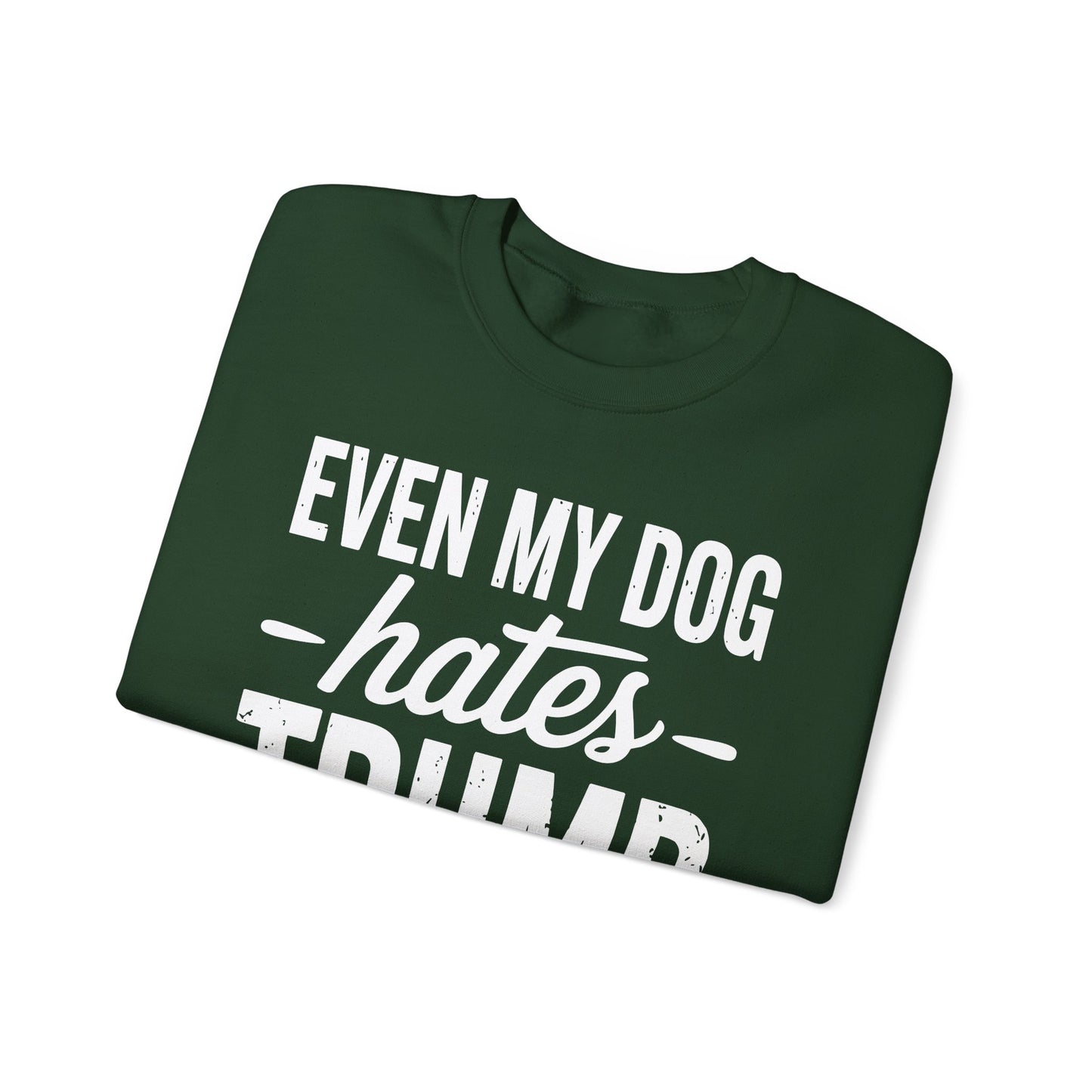 Even My Dog Hates Trump Anti President Donald Trump Sweatshirt