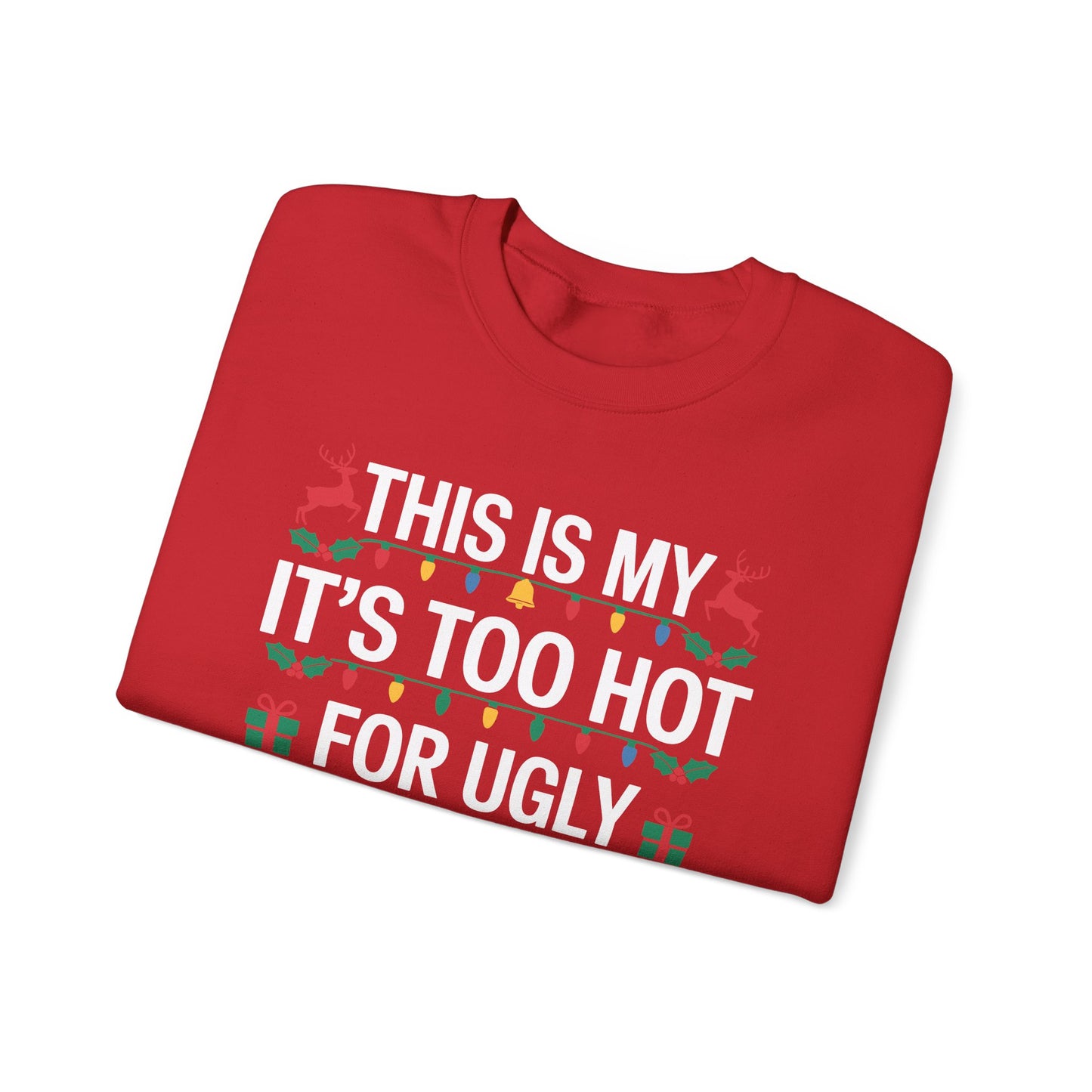 Too Hot for Ugly Christmas Sweater Funny Xmas Women Men Sweatshirt