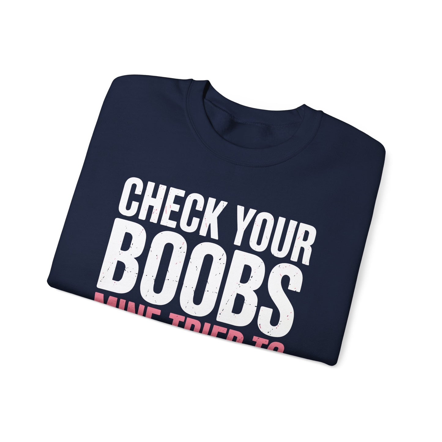 Check Your Boobs Mine Tried To Kill Me Funny Breast Cancer Sweatshirt