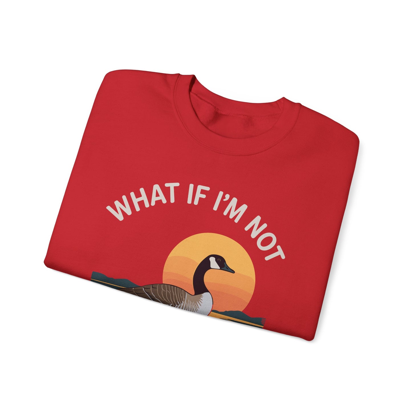 What If I'm Not Silly Enough Goose Duck FUNNY MEME Duck Sweatshirt