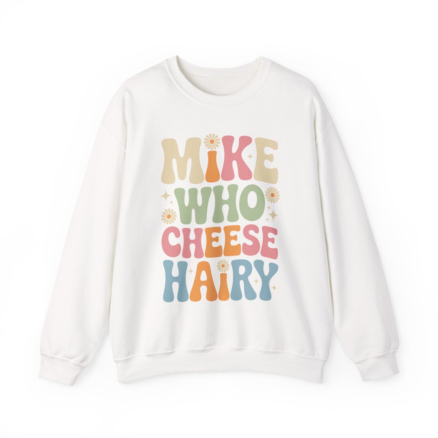 Funny Mike Who Cheese Hairy Sarcastic Meme Sweatshirt