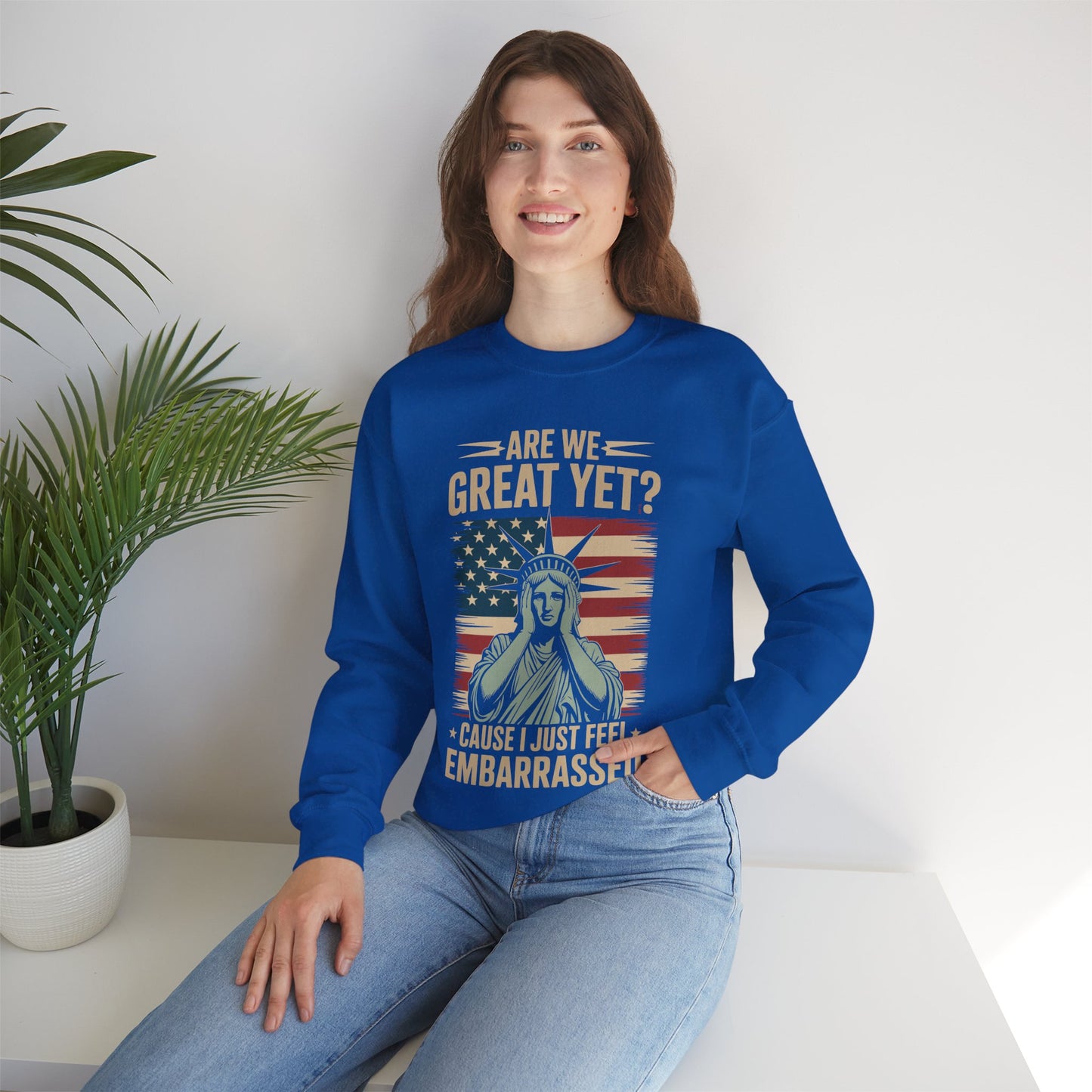 Are We Great Yet Cause I Just Feel Embarrassed Anti Trump Sweatshirt