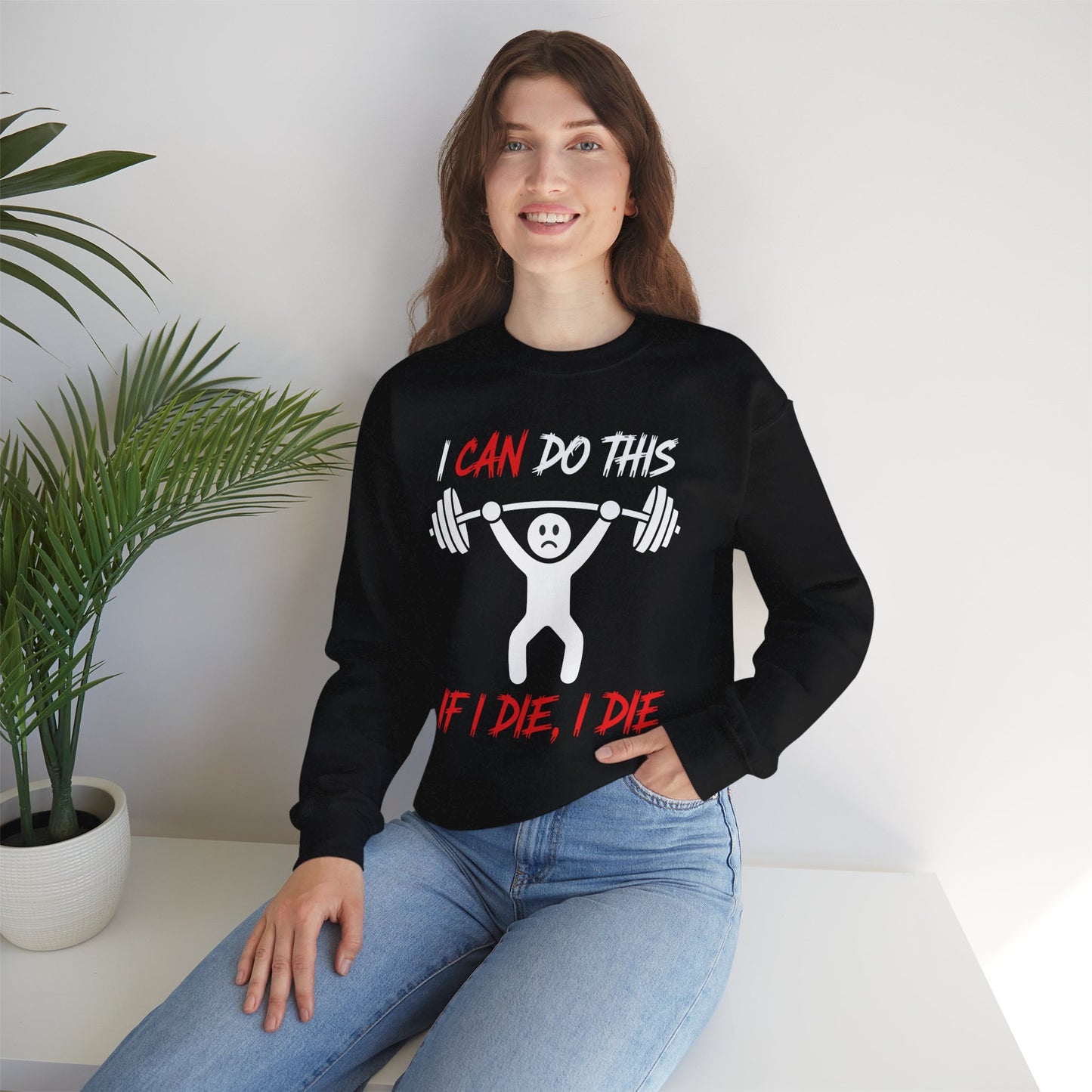I Can Do This If I Die I Die Funny Fitness Workout Gym Sweatshirt