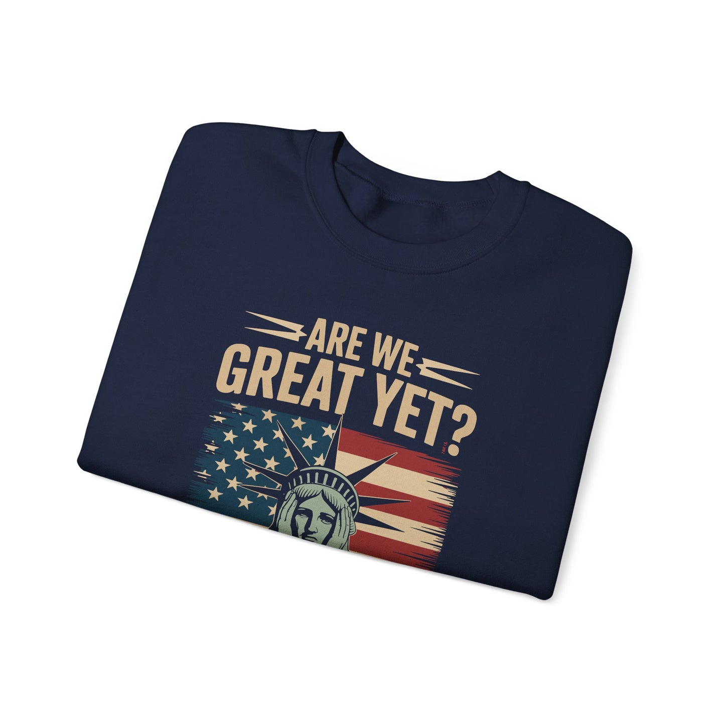 Are We Great Yet Cause I Just Feel Embarrassed Anti Trump Sweatshirt