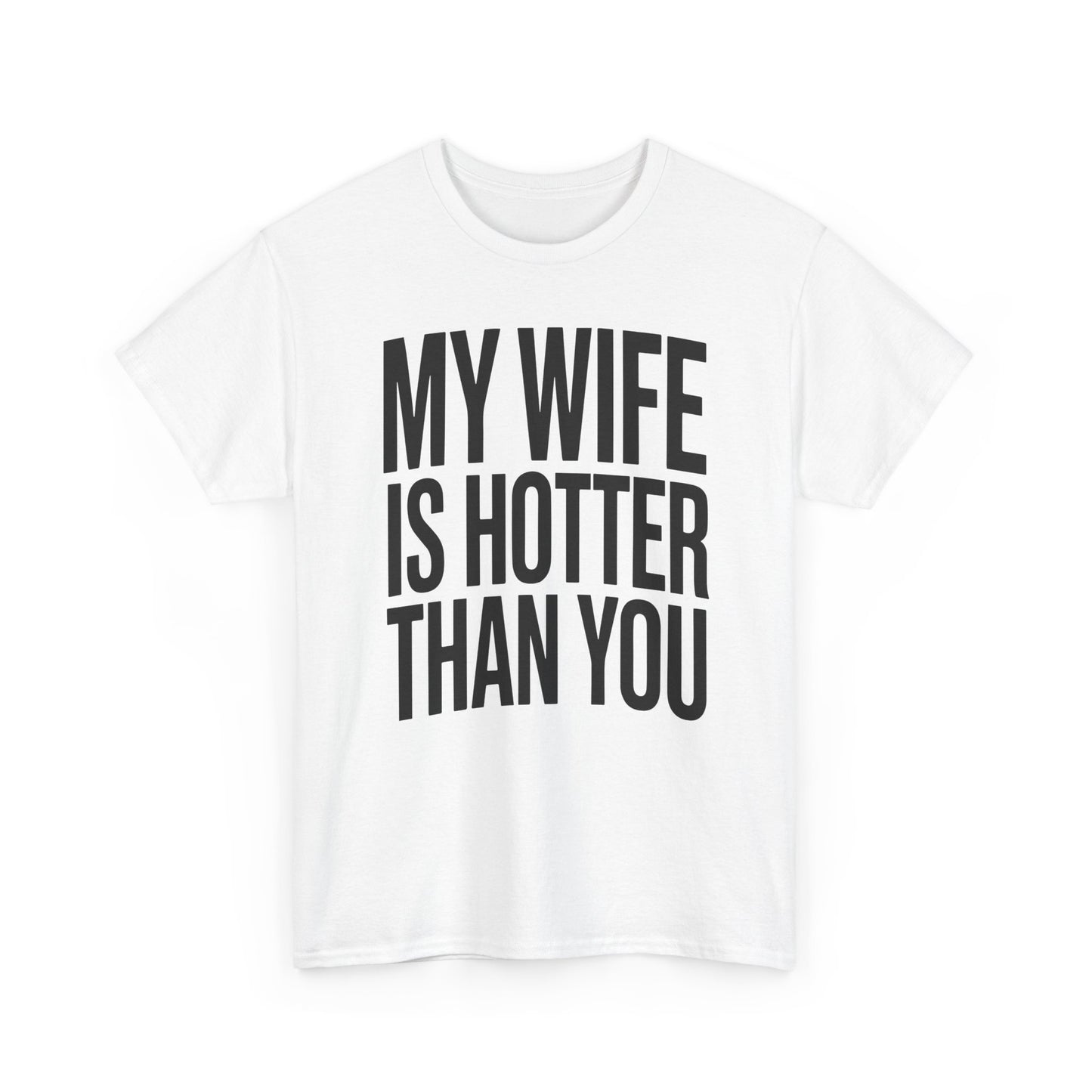 Funny My Wife Is Hotter Than You Sarcastic Saying T-Shirt