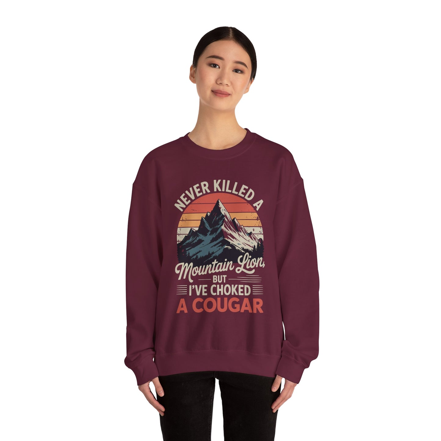 Never Killed A Mountain Lion But I've Choked A Cougar Sweatshirt