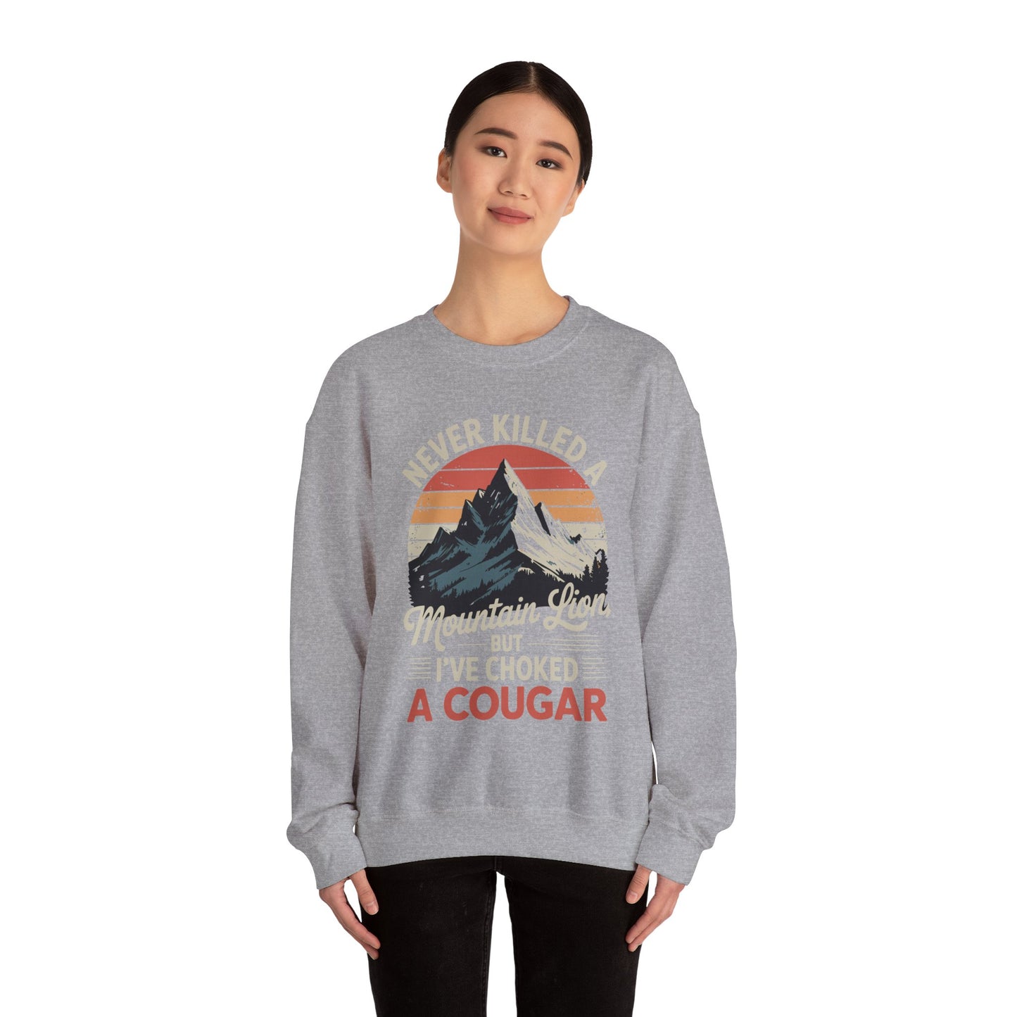 Never Killed A Mountain Lion But I've Choked A Cougar Sweatshirt