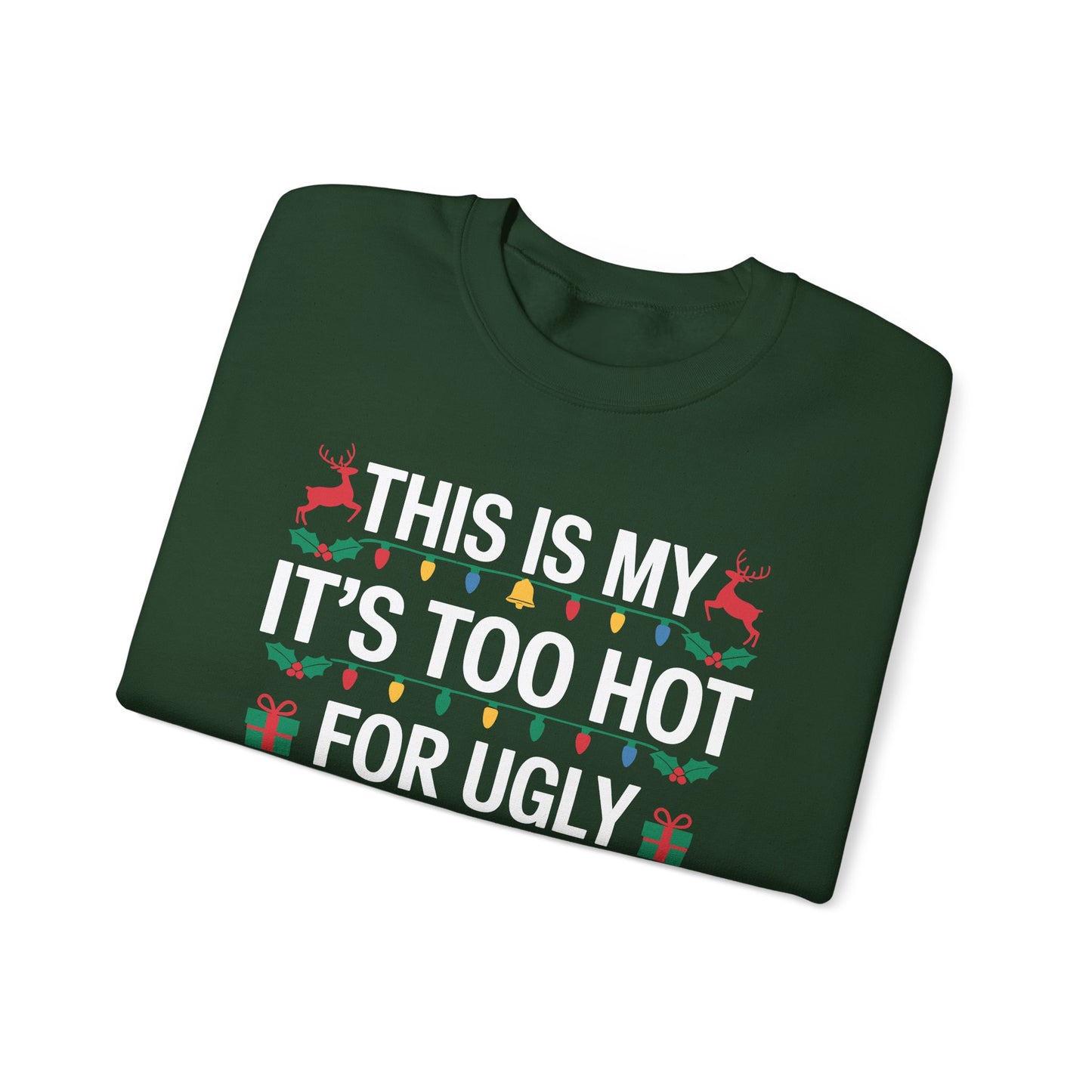 Too Hot for Ugly Christmas Sweater Funny Xmas Women Men Sweatshirt