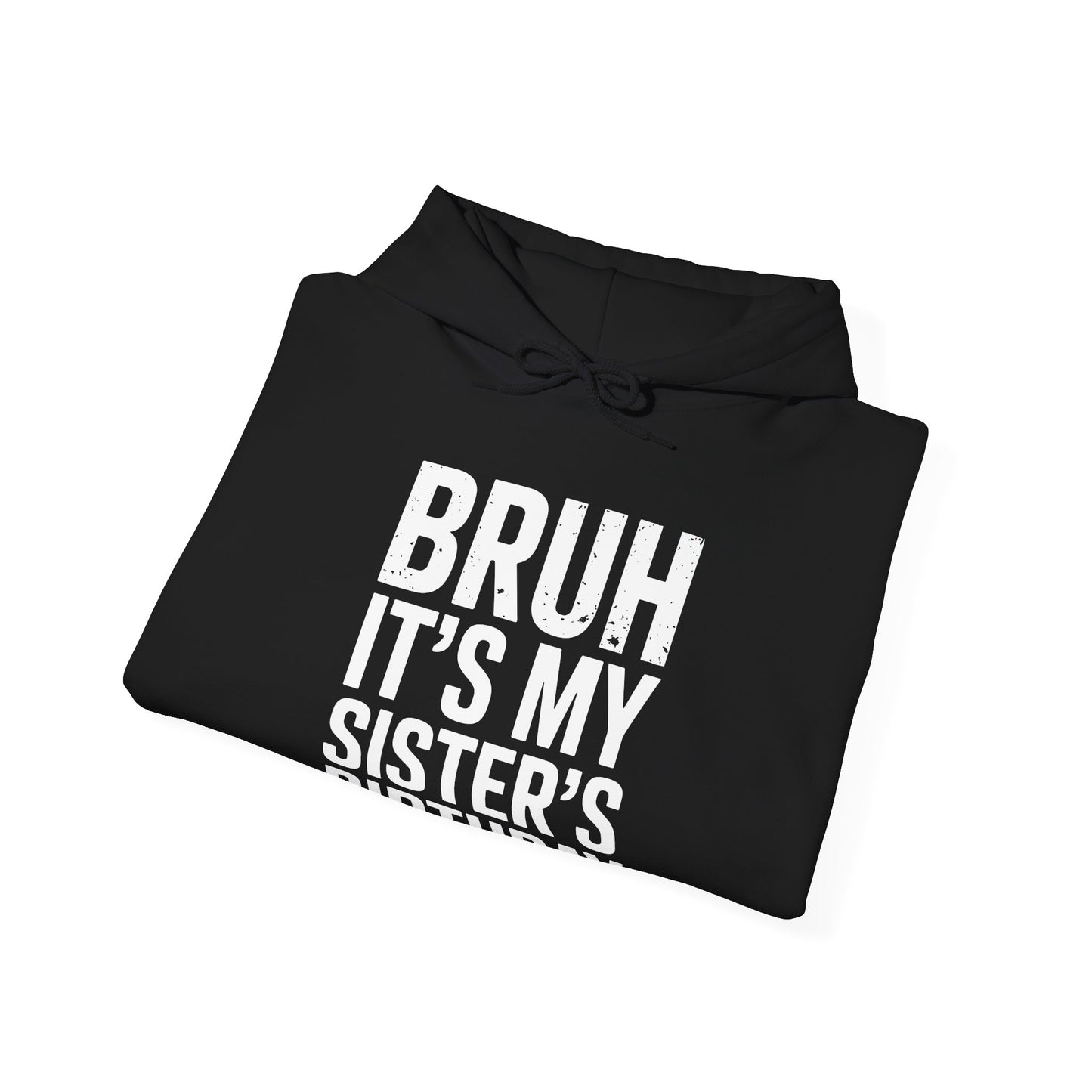Bruh It's My Sister's Birthday Funny Bday Sarcastic Brother Hoodie