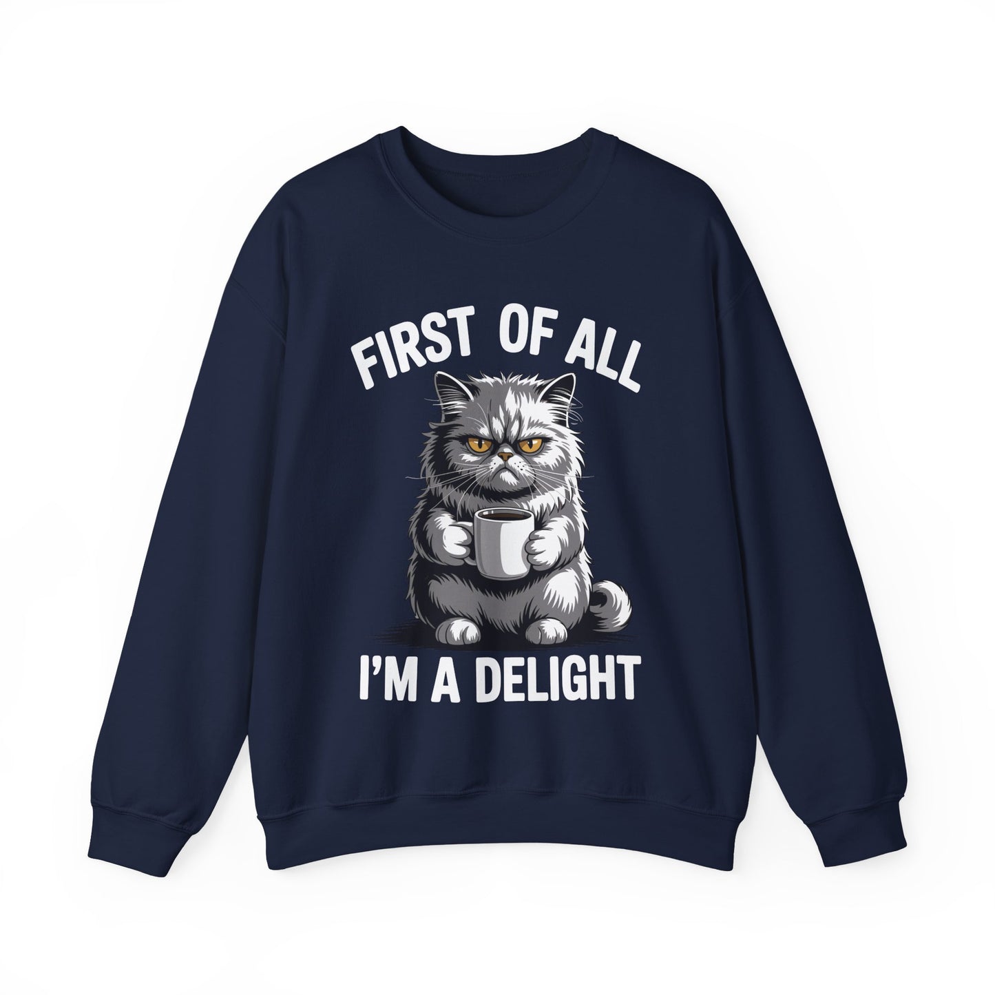 First Of All I'm A Delight Sarcastic Angry Cat Coffee Lover Sweatshirt for Men Women