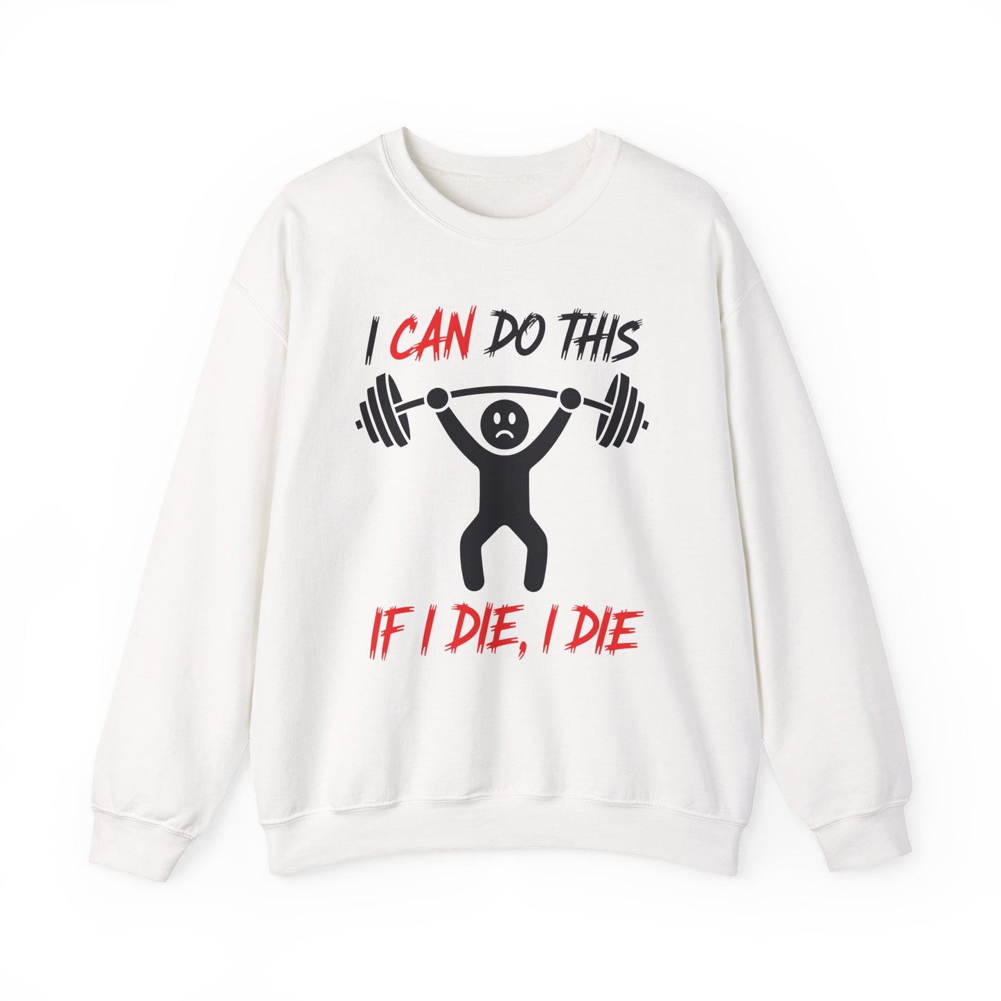 I Can Do This If I Die I Die Funny Fitness Workout Gym Sweatshirt