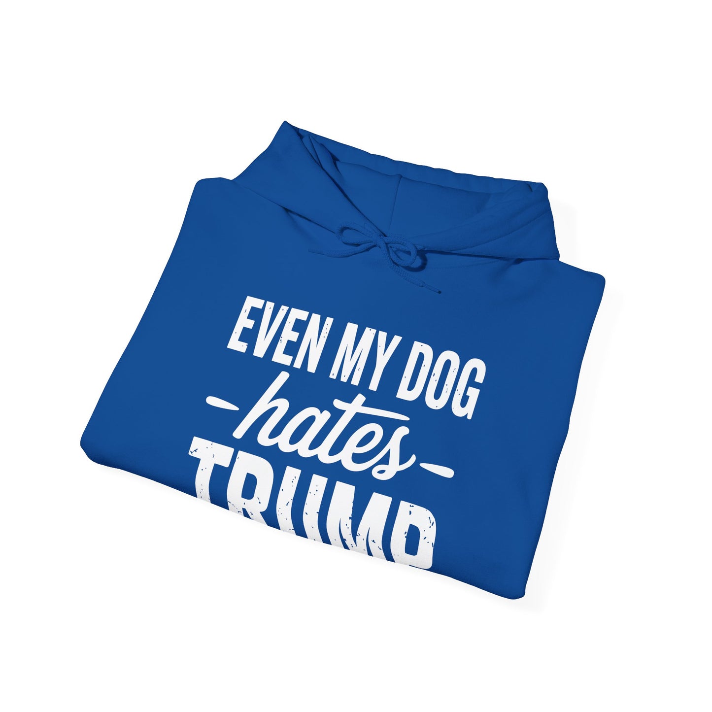 Even My Dog Hates Trump Anti President Donald Trump Hoodie