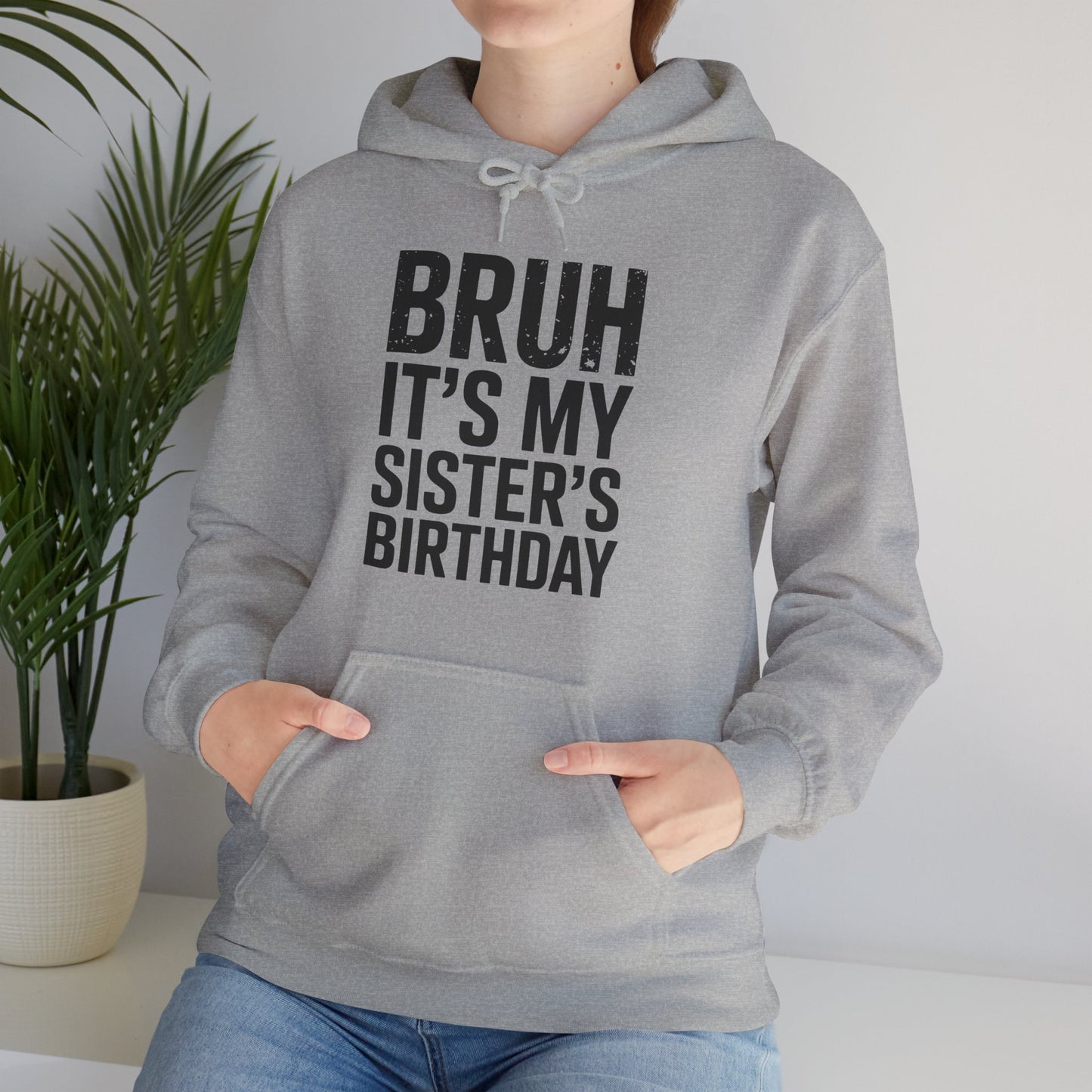 Bruh It's My Sister's Birthday Funny Bday Sarcastic Brother Hoodie