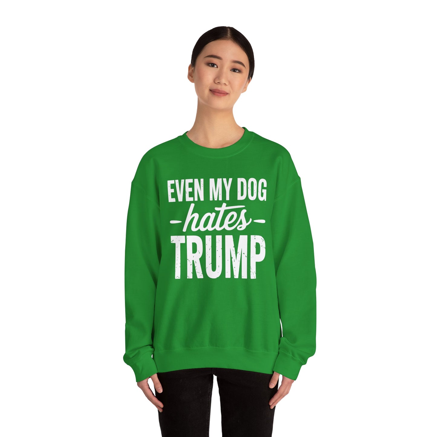 Even My Dog Hates Trump Anti President Donald Trump Sweatshirt