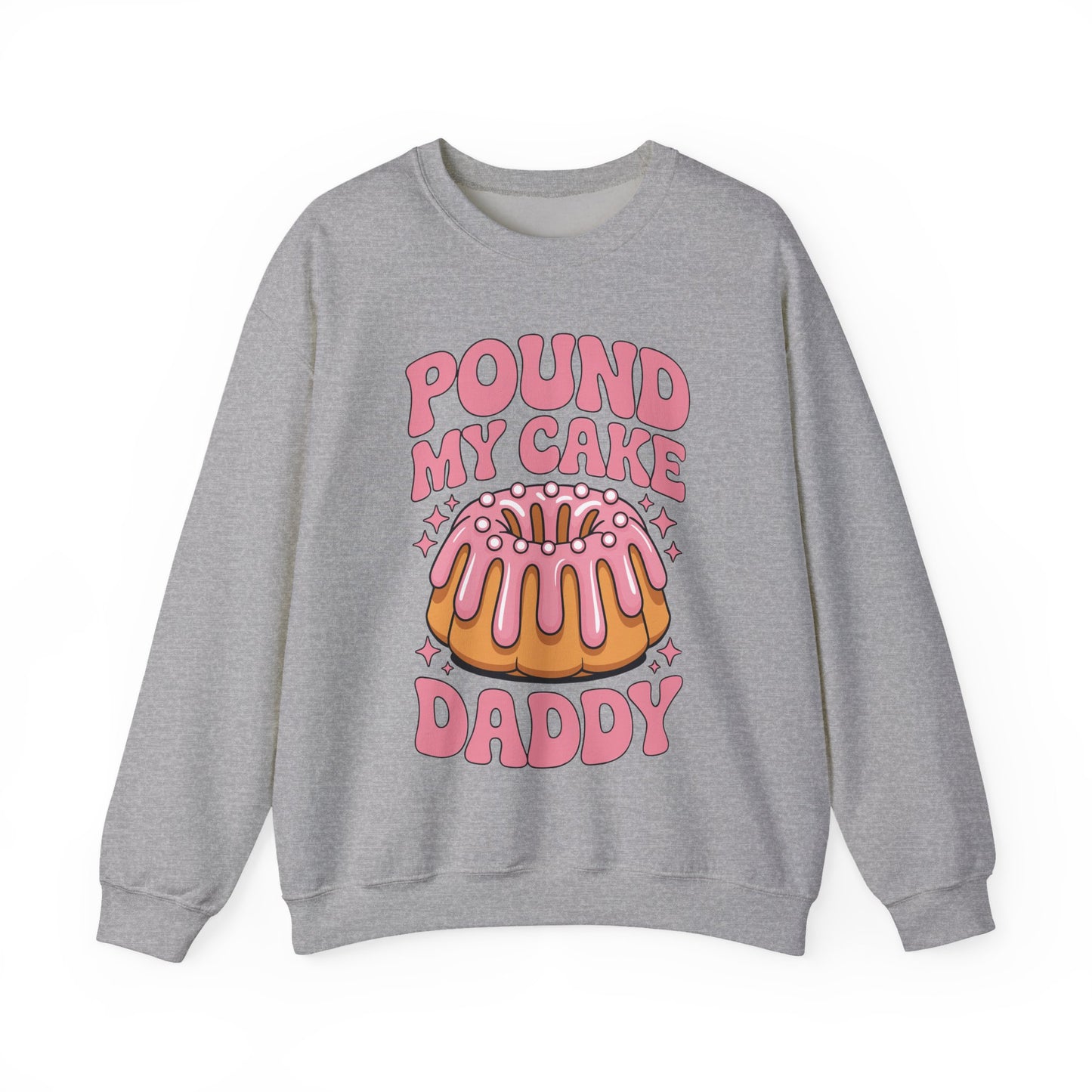 Inappropriate Pound My Cake Daddy Embarrassing Adult Humor Sweatshirt