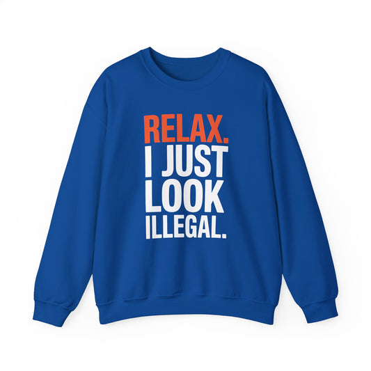 funny Relax, I Just Look Illegal sarcastic Sweatshirt