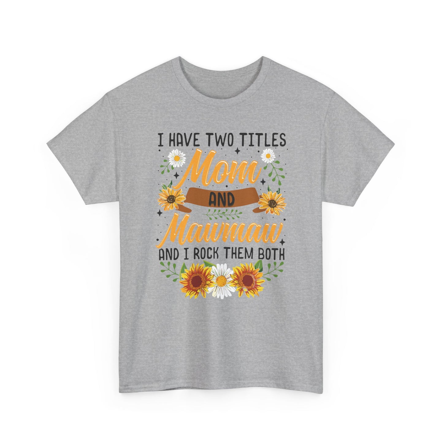 I Have Two Titles Mom And Mawmaw Mothers Day Gifts T-Shirt