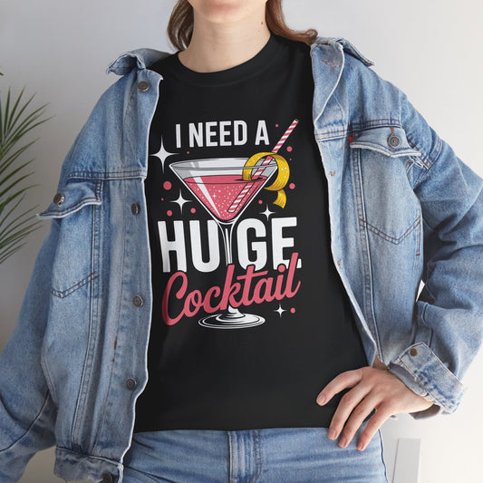 I Need a Huge COCKtail Adult Joke Funny Drinking Quote T-Shirt