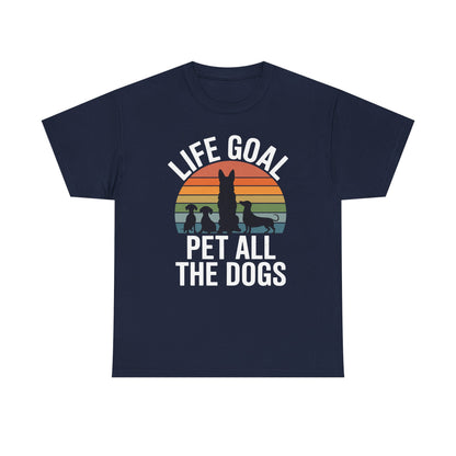 Life Goal Pet All The Dogs Funny Dog T-Shirt