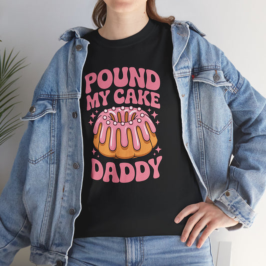 Inappropriate Pound My Cake Daddy Embarrassing Adult Humor T-Shirt