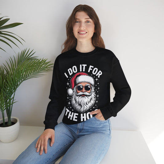 I Do It For The Ho's Funny Inappropriate Christmas Santa Sweatshirt