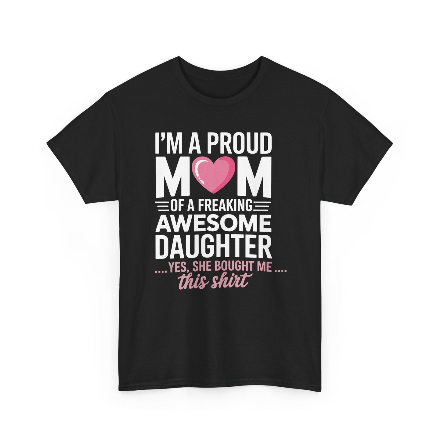 I'm A Proud Mom Gift From Daughter Funny Mothers Day T-Shirt
