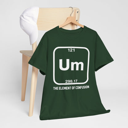 Um! Element Of Confusion Periodic Table Science T-Shirt
