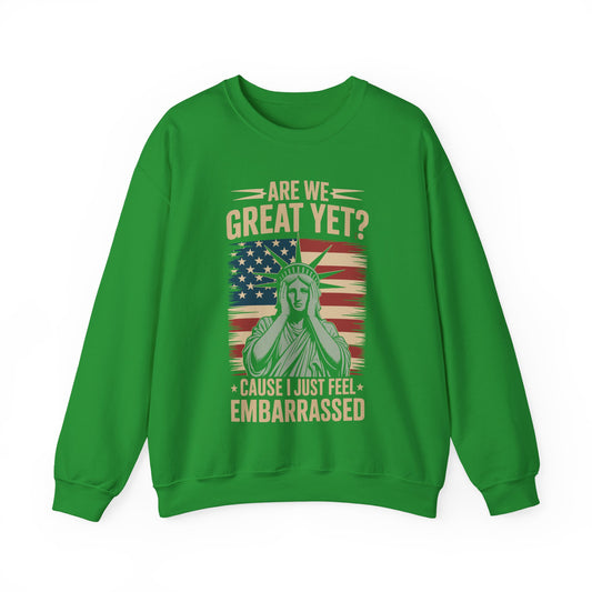 Are We Great Yet Cause I Just Feel Embarrassed Anti Trump Sweatshirt
