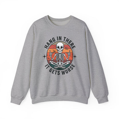 Hang In There It Gets Worse Sarcastic skeleton Flames Sweatshirt