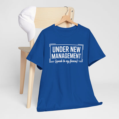 Under New Management Speak To My Fiancee New Husband Engaged T-Shirt