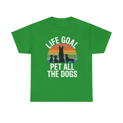 Life Goal Pet All The Dogs Funny Dog T-Shirt