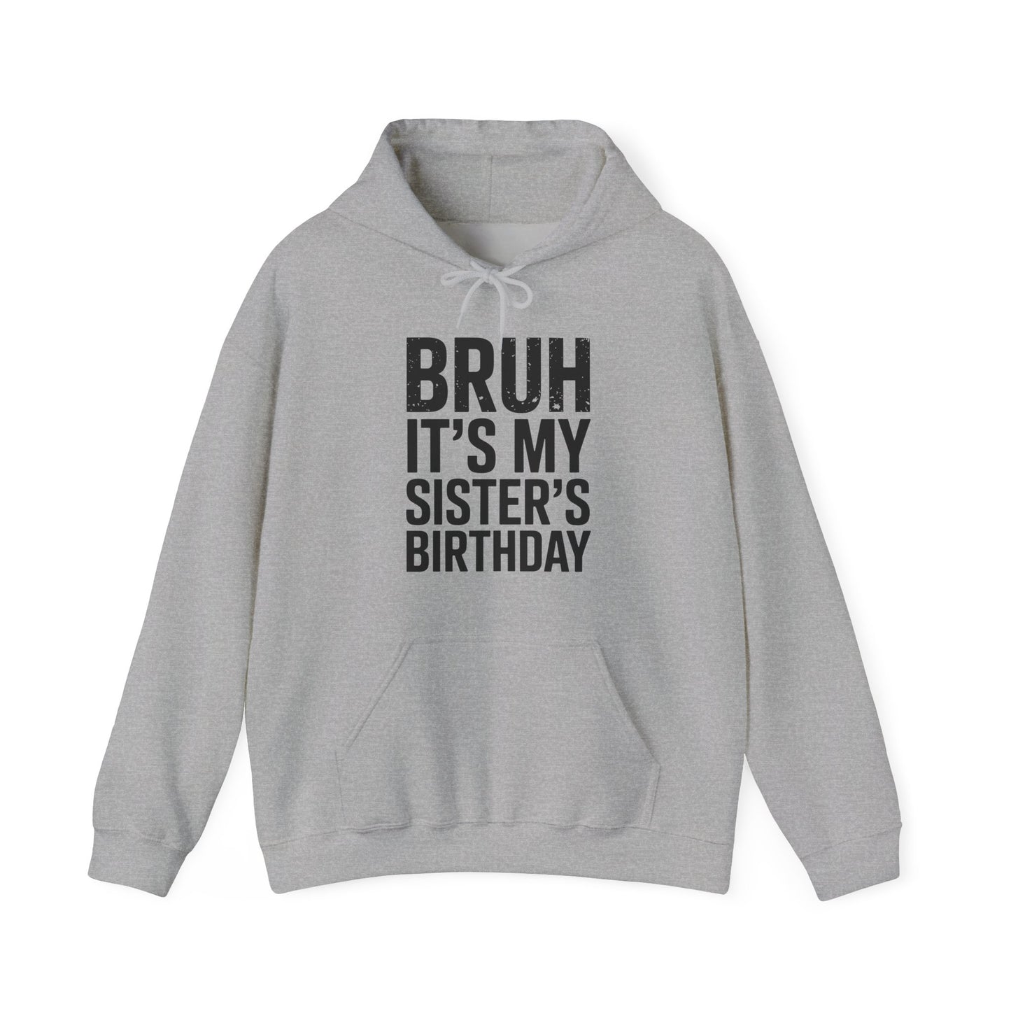 Bruh It's My Sister's Birthday Funny Bday Sarcastic Brother Hoodie