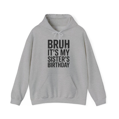 Bruh It's My Sister's Birthday Funny Bday Sarcastic Brother Hoodie