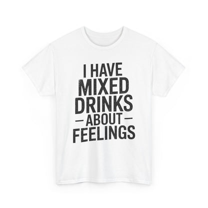 Funny Drinking I Have Mixed Drinks About Feelings T-Shirt