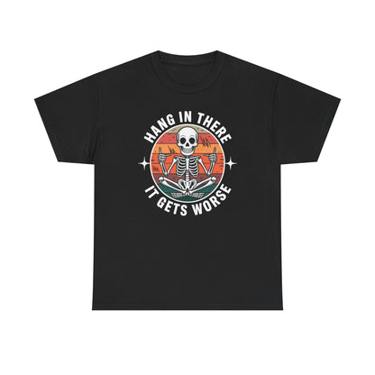Hang In There It Gets Worse Sarcastic skeleton Flames T-Shirt