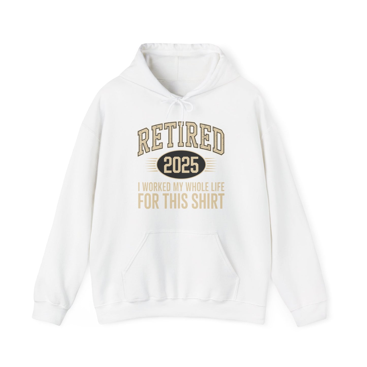 Retired 2025 Worked My Whole Life for This Hoodie