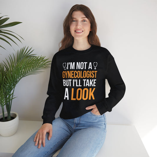 I'm Not A Gynecologist But I'll Take A Look Adult Humor Sweatshirt