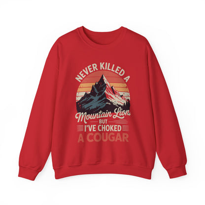 Never Killed A Mountain Lion But I've Choked A Cougar Sweatshirt