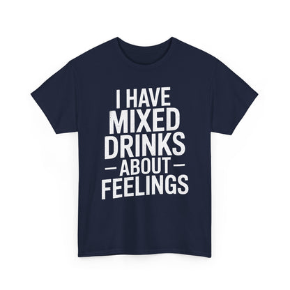 Funny Drinking I Have Mixed Drinks About Feelings T-Shirt