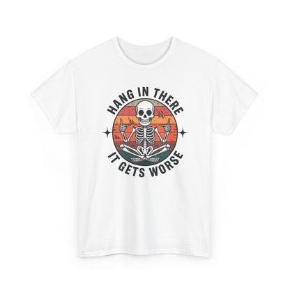 Hang In There It Gets Worse Sarcastic skeleton Flames T-Shirt