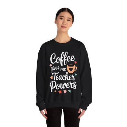 Coffee Gives Me Teacher Powers, Cute Teacher Appreciation Sweatshirt