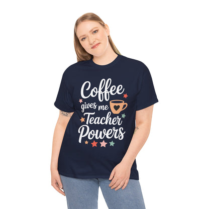 Coffee Gives Me Teacher Powers, Cute Teacher Appreciation T-Shirt