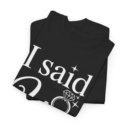 Funny I Said Yes Engagement Announcement Couple Sayings T-Shirt