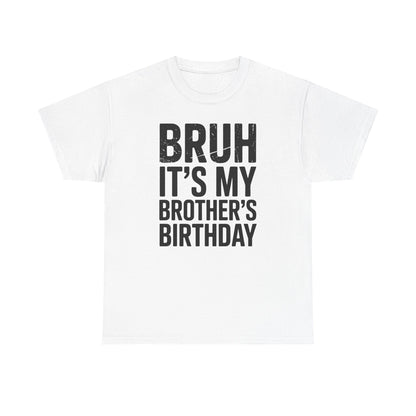 Funny Bruh It's My Brother's Birthday Bday Sarcastic Sister T-Shirt