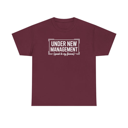 Under New Management Speak To My Fiancee New Husband Engaged T-Shirt