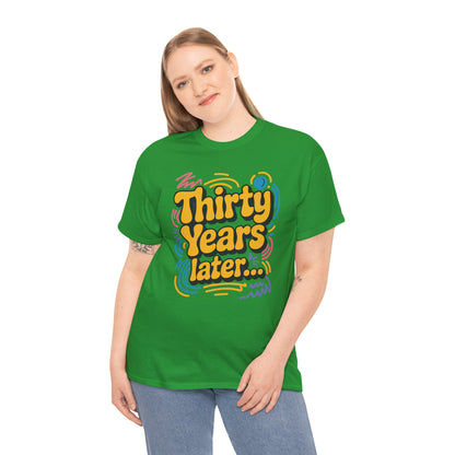 Thirty Years Later 30 Years 30th Birthday Party Funny Meme T-Shirt