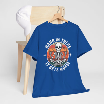 Hang In There It Gets Worse Sarcastic skeleton Flames T-Shirt