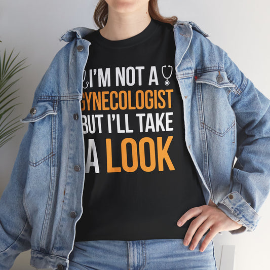 I'm Not A Gynecologist But I'll Take A Look Adult Humor T-shirt
